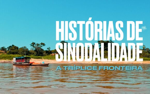 Histórias de Sinodalidade: uma viagem à Tríplice Fronteira Amazônica