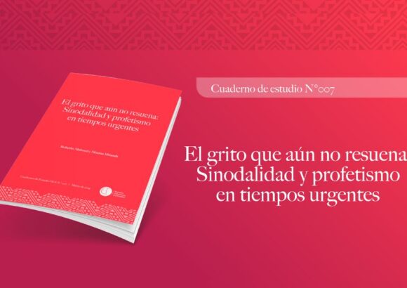 Cuaderno de estudio 007: Compromiso inaplazable con la sinodalidad y el cuidado de la casa común