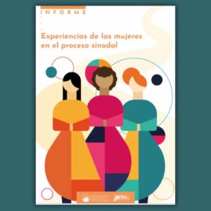 Las mujeres en el proceso sinodal: escucha, resistencia y esperanza en un nuevo informe mundial