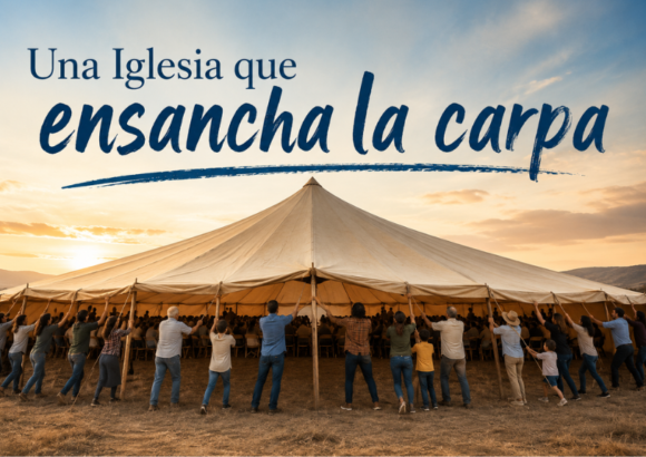 Una Iglesia que ensancha la carpa: memoria, discernimiento y misión en clave sinodal